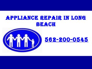 APPLIANCE REPAIR IN LONG
BEACH
562-200-0545
 