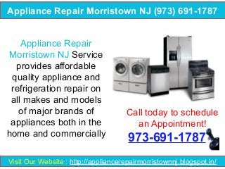 Appliance Repair Morristown NJ (973) 691-1787
Appliance Repair
Morristown NJ Service
provides affordable
quality appliance and
refrigeration repair on
all makes and models
of major brands of
appliances both in the
home and commercially

Call today to schedule
an Appointment!

973-691-1787

Visit Our Website : http://appliancerepairmorristownnj.blogspot.in/

 