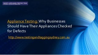 ApplianceTesting:Why Businesses
Should HaveTheir Appliances Checked
for Defects
http://www.testingandtaggingsydney.com.au
 