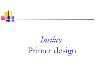Insilico
Primer design