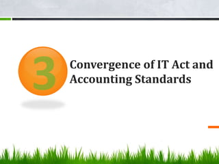 Convergence of IT Act and
Accounting Standards
 
