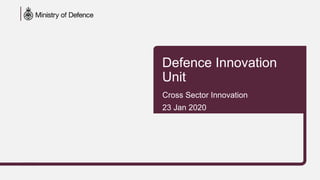 Defence Innovation
Unit
Cross Sector Innovation
23 Jan 2020
 