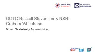 OGTC Russell Stevenson & NSRI
Graham Whitehead
Oil and Gas Industry Representative
 