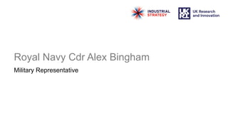 Royal Navy Cdr Alex Bingham
Military Representative
 