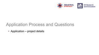Application Process and Questions
• Application – project details
 