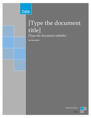 Date


   [Type the document
   title]
   [Type the document subtitle]
   Job Description -




                              Mohamed Ebada

                                       Date
 