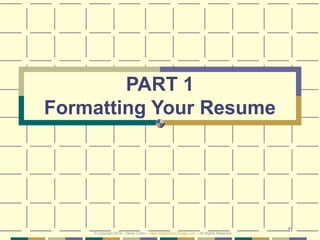 11
PART 1
Formatting Your Resume
© Copyright 2019 – Denis Curtin – www.JobSearchChicago.com – All Rights Reserved
 