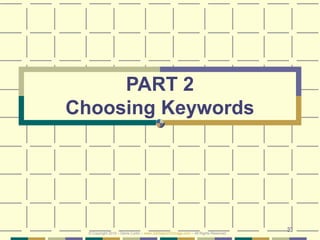 33
PART 2
Choosing Keywords
© Copyright 2019 – Denis Curtin – www.JobSearchChicago.com – All Rights Reserved
 