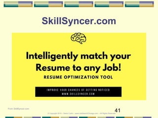 41
SkillSyncer.com
From SkillSyncer.com
© Copyright 2019 – Denis Curtin – www.JobSearchChicago.com – All Rights Reserved
 