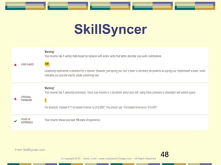 48
SkillSyncer
From SkillSyncer.com
© Copyright 2019 – Denis Curtin – www.JobSearchChicago.com – All Rights Reserved
 