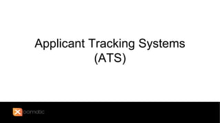 Applicant Tracking Systems
(ATS)
 