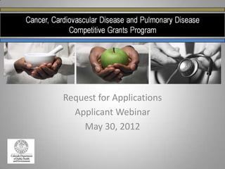 Request for Applications
  Applicant Webinar
    May 30, 2012
 