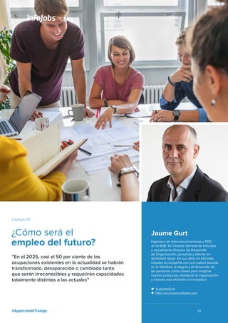 #ApplícateAlTrabajo
Jaume Gurt
Ingeniero de telecomunicaciones y PDD
en el IESE. Ex Director General de InfoJobs
y actualm...