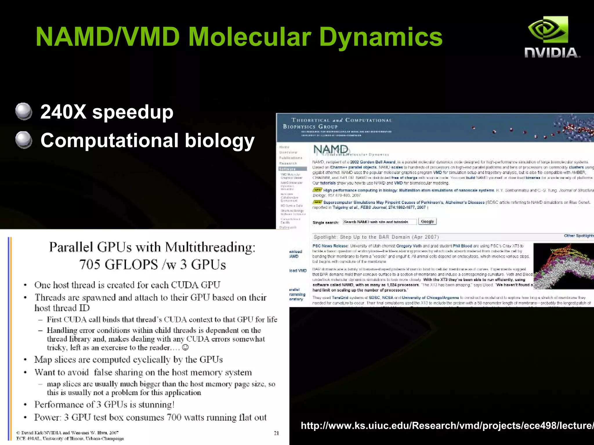 NAMD/VMD Molecular Dynamics 240X speedup Computational biology © NVIDIA Corporation 2007 http://www.ks.uiuc.edu/Research/vmd/projects/ece498/lecture/ 