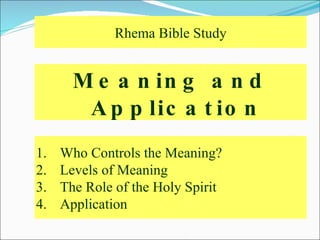 Meaning and Application ,[object Object],[object Object],[object Object],[object Object],Rhema Bible Study 