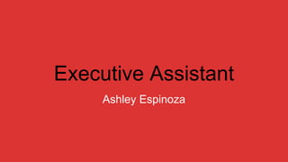 Executive Assistant
Ashley Espinoza
 
