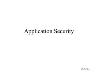 95-752:8-1
Application Security
 