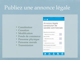 Publiez une annonce légale
• Constitution
• Cessation
• Modification
• Fonds de commerce
• Personne physique
• Personne morale
• Transmission
 