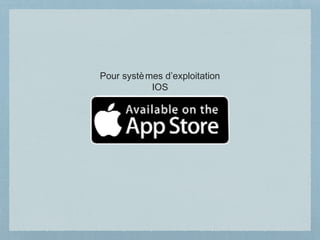 Pour systèmes d’exploitation
IOS
 