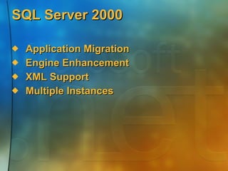 SQL Server 2000  Application Migration  Engine Enhancement XML Support Multiple Instances 