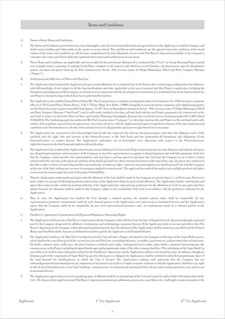 Terms and Conditions


 A.   Nature of these Terms and Conditions.
 1.   The Terms and Conditions given below have been thoroughly read, discussed and understood and agreed between the Applicant (s) and the Company and
      shall remain binding and enforceable on the parties in terms hereof. The said Terms and Conditions are the agreed terms and conditions of the broad
      content of the terms and conditions as will be more comprehensively and elaborately set out in the Flat Buyer's Agreement available at the Company's
      customer care center, and which shall only supersede these terms and conditions on its execution.
 2.   These Terms and Conditions are applicable and irrevocable for the provisional allotment of a residential flat (“Unit”) in Group Housing Project spread
      over multiple towers consisting of multiple levels/Flats, complete in all respects with reference to civil finishes, electrical power upto the distribution
      panels, elevators and power back-up, by Puri Constructions, Sector -104, revenue estate of Village Dhanwapur, Tehsil and Distt. Gurgaon, Haryana
      (“Project”).
 B.   Verification and Sufficiency of Title to the Flat/Unit.
 1.   The Applicant(s) has tendered this Application for provisional allotment of a residential Unit in the Project after conducting an independent due diligence
      with full knowledge of and subject to all the laws/notifications and rules applicable to this area in general and this Project in particular, including the
      limitations and obligations of the Company in relation to or in connection with the development/construction of a residential Unit on the land on which the
      said Project is being developed which have been understood by him/her.
 2.   The Applicant (s) has satisfied himself/herself that M/s. Puri Constructions, a company incorporated under the Companies Act 1956, having its corporate
      office at 4-7B, Ground Floor, Tolstoy House, 15 & 17 Tolstoy Marg, New Delhi -110001 alongwith its associate/group companies and collaborating parties
      are the Owner/licensee in possession of the land approx. 15.337 Acres or thereabouts situated in Sector - 104, revenue estate of Village Dhanwapur, Tehsil
      and Distt. Gurgaon, Haryana (“Said Land”) and is sufficiently entitled to develop, sell and deal with the said Project proposed to be constructed on the
      said land in respect of which the Director, Town and Country Planning, Chandigarh, Haryana has issued the Licence bearing number 68 of 2012 dated
      21/06/2012. The Confirming party has authorized M/s Puri Constructions (“Company”), to develop/construct the said Project on the said land and to sell,
      market, deal, negotiate, sign and execute agreement, conveyance deed etc. with the Applicant(s)/prospective purchasers/buyers at the rates and terms and
      conditions to be determined in its sole discretion and also to receive all payments and issue receipts thereof in its own name.
 3.   The Applicant(s) has represented and acknowledged that he/she has inspected the relevant documents/papers and done due diligence and is fully
      satisfied with the right, title and interest of the Owners/Licensee to the Said Land and has understood all limitations and obligations of the
      Owners/Licensee in respect thereof. The Applicant(s) undertakes not to hereinafter raise objections with respect to the Owners/Licensee
      right/title/interest in the Said Land and rights to sell and develop.
 4.   The Applicant(s) has tendered this Application for provisional allotment of a Unit in the Project based upon his own due diligence and without relying on
      any alleged representations and assurances of the Company or any of its representatives or agents or channel partners and with full cognizance of the fact
      that the Company cannot provide oral representations and assurances, and has agreed to purchase the Unit from the Company on as is where is basis
      (which shall refer not only to the physical condition of the Said Land and Unit, their contents/inclusions at the time of this sale, but also to the condition of
      the title or other evidence of ownership and the extent and state of whatever rights , interests and participation over Said Land and Unit with the Company
      at the time of the Sale) without any recourse to warranties implied in terms hereof. The applicant has studied the market and available products and taken
      a conscious decision to apply for a unit in the project Emerald Bay.
 5.   That the Applicant(s) understands and agrees that the allotment of the Unit shall be made by the Company on priority basis i.e. on First-come-First serve
      basis' subject to receipt of full booking amount and scrutiny of the Application Form for provisional allotment. The Applicant(s) further understands and
      agrees that subject to the conditions mentioned herein, if the Applicant(s) has indicated any preference for the allotment of a Unit on any particular floor
      and/or location, the allotment shall be made by the Company subject to the availability of the Unit in accordance with the preference indicated by the
      Applicant(s).
 6.   That in case, the Applicant(s) has booked the Unit through a channel partner, the channel partner alone shall be responsible for any
      representations/promises/ commitments made by such channel partner to the Applicant(s), save and except as mentioned herein, and the Applicant(s)
      agrees that the Company shall not be responsible for any such representations/promises and / or commitments made by a channel partner to the
      Applicant(s).
 C.   Flat Buyer's Agreement; Consideration and Payment Obligations; Ownership Rights.
 1.   The Applicant(s) shall execute a Flat Buyer's Agreement with the Company within 30 days from the date of dispatch of such Agreement through registered
      post by the Company along with the affidavits, declarations and undertakings contained therein. If the Applicants) fails to execute and deliver the Flat
      Buyer's Agreement to the Company within aforesaid stipulated period, then the allotment of the Applicant(s) shall be treated as cancelled and the Earnest
      Money and Non Refundable Amount (as defined hereinafter) paid by the Applicant (s) shall stand forfeited.
 2.   The Applicant(s) shall pay the Total Sale Consideration for the Unit and other charges calculated by the Company on the basis of the Super Built up area,
      which shall be the sum of foot print of the covered area of each Flat/Unit, (including balconies, verandhas, and terraces), and pro-rated share of staircases,
      lift shafts, common areas, walk ways, elevation features, overhead water tanks, underground water tanks, water bodies, rainwater harvesting pits, the
      common areas in the Project including designed hardscapes and proportionate share of the other common facilities. The calculation of the Super Built Up
      area of the Unit shall be more elaborately defined in the Flat Buyer's Agreement and the Applicant(s) affirms to be bound by same. In addition, though not
      forming a part of the computation of Super Built Up area for which price is charged, the Applicant(s) shall be entitled to undivided proportionate share of
      the land beneath the building/tower in which the Unit is located. The Applicant(s) confirms and represents that the Company has not
      indicated/promised/represented/given any impression of any kind in an explicit or implicit manner whatsoever that the Applicant(s) shall have any right
      or title of any kind whatsoever, in any land, buildings, common areas, recreational and sporting facilities (if any) and common amenities, save and except
      as mentioned herein.
 3.   The Applicant(s) agrees that reserved car parking space, if allotted, shall be an integral part of the Unit and cannot be sold or dealt with independent of the
      Unit. All clauses of this application and Flat Buyer's Agreement pertaining to allotment, possession, cancellation etc. shall apply mutatis mutandis to the




Applicant                                                         1 st Co-Applicant                                                              2 nd Co-Applicant

                                                                                 9
 