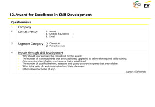 12. Award for Excellence in Skill Development
Questionnaire
1 Company
2 Contact Person 1. Name :
2. Mobile & Landline :
3....