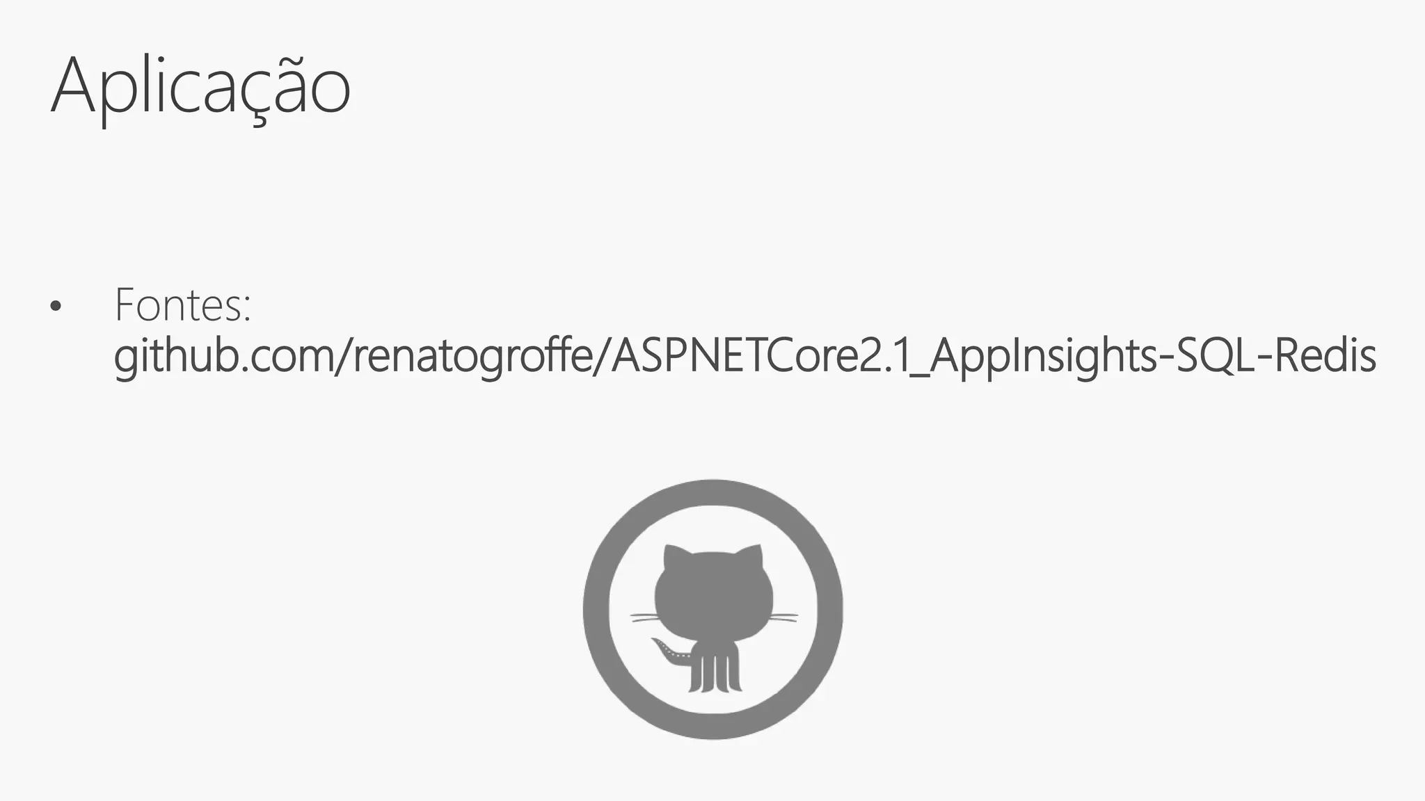 Aplicação
• Fontes:
github.com/renatogroffe/ASPNETCore2.1_AppInsights-SQL-Redis
 