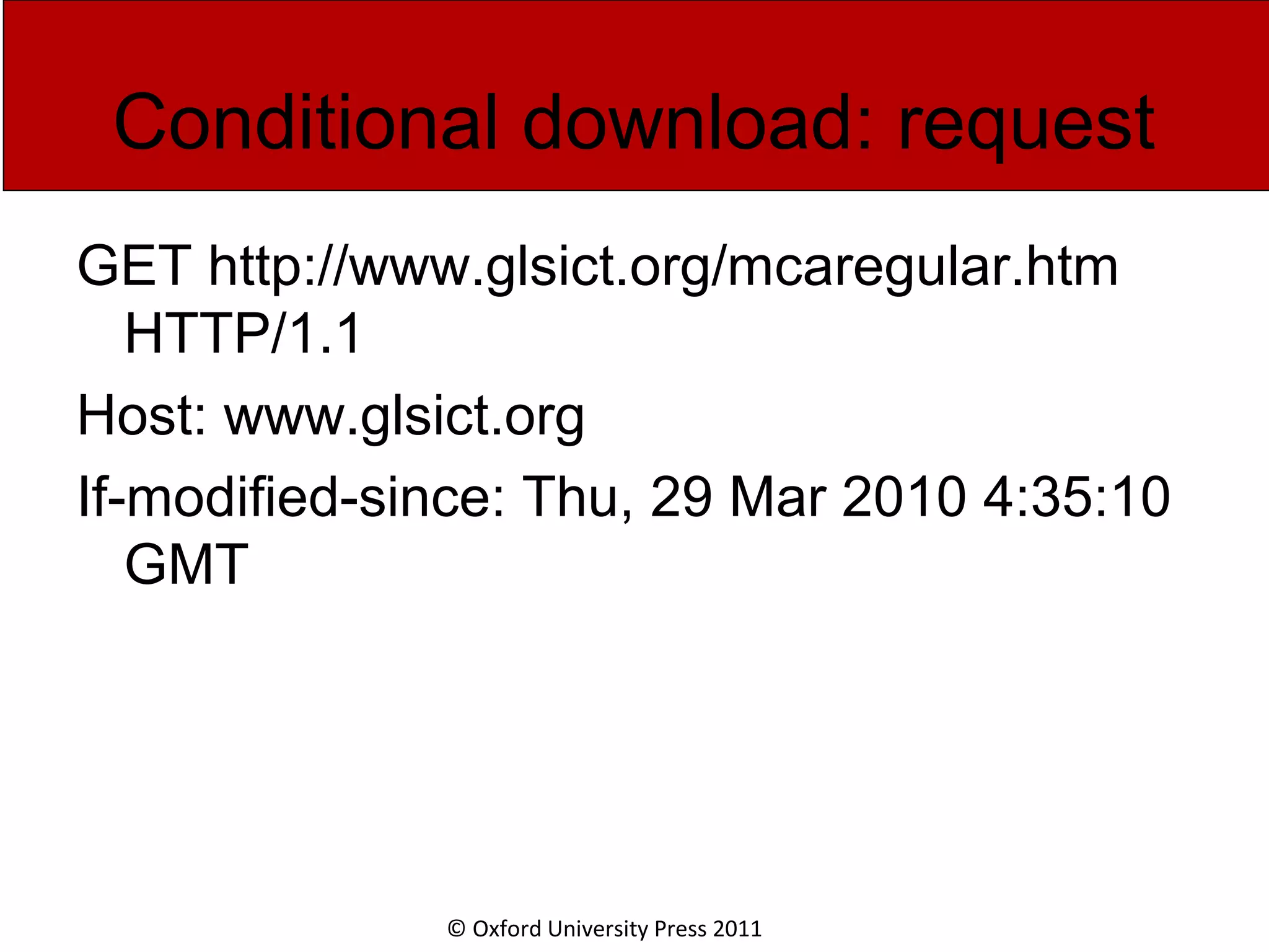 © Oxford University Press 2011 Conditional download: request GET http://www.glsict.org/mcaregular.htm HTTP/1.1 Host: www.glsict.org If-modified-since: Thu, 29 Mar 2010 4:35:10 GMT 