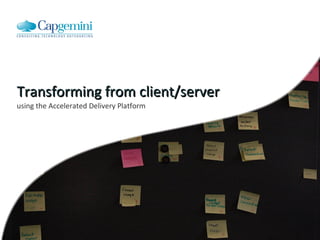 using the Accelerated Delivery Platform Transforming from client/server 