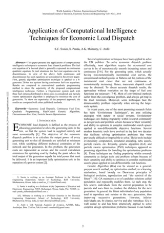 World Academy of Science, Engineering and Technology
International Journal of Electrical, Electronic Science and Engineering Vol:4 No:3, 2010

Application of Computational Intelligence
Techniques for Economic Load Dispatch
S.C. Swain, S. Panda, A.K. Mohanty, C. Ardil

International Science Index 39, 2010 waset.org/publications/2222

Abstract—This paper presents the applications of computational
intelligence techniques to economic load dispatch problems. The fuel
cost equation of a thermal plant is generally expressed as continuous
quadratic equation. In real situations the fuel cost equations can be
discontinuous. In view of the above, both continuous and
discontinuous fuel cost equations are considered in the present paper.
First, genetic algorithm optimization technique is applied to a 6generator 26-bus test system having continuous fuel cost equations.
Results are compared to conventional quadratic programming
method to show the superiority of the proposed computational
intelligence technique. Further, a 10-generator system each with
three fuel options distributed in three areas is considered and particle
swarm optimization algorithm is employed to minimize the cost of
generation. To show the superiority of the proposed approach, the
results are compared with other published methods.

Keywords—Economic Load Dispatch, Continuous Fuel Cost,
Quadratic Programming, Real-Coded Genetic Algorithm,
Discontinuous Fuel Cost, Particle Swarm Optimization.
I. INTRODUCTION

E

COMONIC load dispatch is defined as the process of
allocating generation levels to the generating units in the
mix, so that the system load is supplied entirely and
most economically [1]. The objective of the economic
dispatch problem is to calculate the output power of every
generating unit so that all demands are satisfied at minimum
cost, while satisfying different technical constraints of the
network and the generators. In this problem, the generation
costs are represented as curves and the overall calculation
minimizes the operating cost by finding the point where the
total output of the generators equals the total power that must
be delivered. It is an important daily optimization task in the
operation of a power system [2].

_______________________________________
S. Swain is working as an Assistant Professor in the Electrical
Engineering Department, School of Technology, KIIT University,
Bhubaneswar, Orissa, India (e-mail:scs_132@rediffmail.com).
S. Panda is working as a Professor in the Department of Electrical and
Electronics Engineering, NIST, Berhampur, Orissa, India, Pin: 761008. (email: panda_sidhartha@rediffmail.com )
A.K. Mohanty is working as a Professor Emeritus in the Electrical
Engineering Department, School of Technology, KIIT University,
Bhubaneswar, Orissa, India, (e-mail: dhisi1@rediffmail.com)..
C. Ardil is with National Academy of Aviation, AZ1045, Baku,
Azerbaijan, Bina, 25th km, NAA (e-mail: cemalardil@gmail.com).

Several optimization techniques have been applied to solve
the ED problem. To solve economic dispatch problem
effectively, most algorithms require the incremental cost
curves to be of monotonically smooth increasing nature and
continuous [3-6]. For the generating units, which actually
having non-monotonically incremental cost curves, the
conventional method ignores or flattens out the portions of the
incremental cost curve that are not continuous or
monotonically increasing. Hence, inaccurate dispatch result
may be obtained. To obtain accurate dispatch results, the
approaches without restriction on the shape of fuel cost
functions are necessary [7-8]. Most of conventional methods
suffer from the convergence problem, and always get trap in
the local minimum. Moreover, some techniques face the
dimensionality problem especially when solving the largescale system.
In recent years, one of the most promising research fields
has been “Evolutionary Techniques”, an area utilizing
analogies with nature or social systems. Evolutionary
techniques are finding popularity within research community
as design tools and problem solvers because of their versatility
and ability to optimize in complex multimodal search spaces
applied to non-differentiable objective functions. Several
modern heuristic tools have evolved in the last two decades
that facilitate solving optimization problems that were
previously difficult or impossible to solve. These tools include
evolutionary computation, simulated annealing, tabu search,
particle swarm, etc. Recently, genetic algorithm (GA) and
particle swarm optimization (PSO) techniques appeared as
promising algorithms for handling the optimization problems
[9]. These techniques are finding popularity within research
community as design tools and problem solvers because of
their versatility and ability to optimize in complex multimodal
search spaces applied to non-differentiable cost functions.
Genetic Algorithm (GA) can be viewed as a generalpurpose search method, an optimization method, or a learning
mechanism, based loosely on Darwinian principles of
biological evolution, reproduction and ‘‘the survival of the
fittest’’ [10]. GA maintains a set of candidate solutions called
population and repeatedly modifies them. At each step, the
GA selects individuals from the current population to be
parents and uses them to produce the children for the next
generation. In general, the fittest individuals of any population
tend to reproduce and survive to the next generation, thus
improving successive generations. However, inferior
individuals can, by chance, survive and also reproduce. GA is
well suited to and has been extensively applied to solve
complex design optimization problems because it can handle

27

 