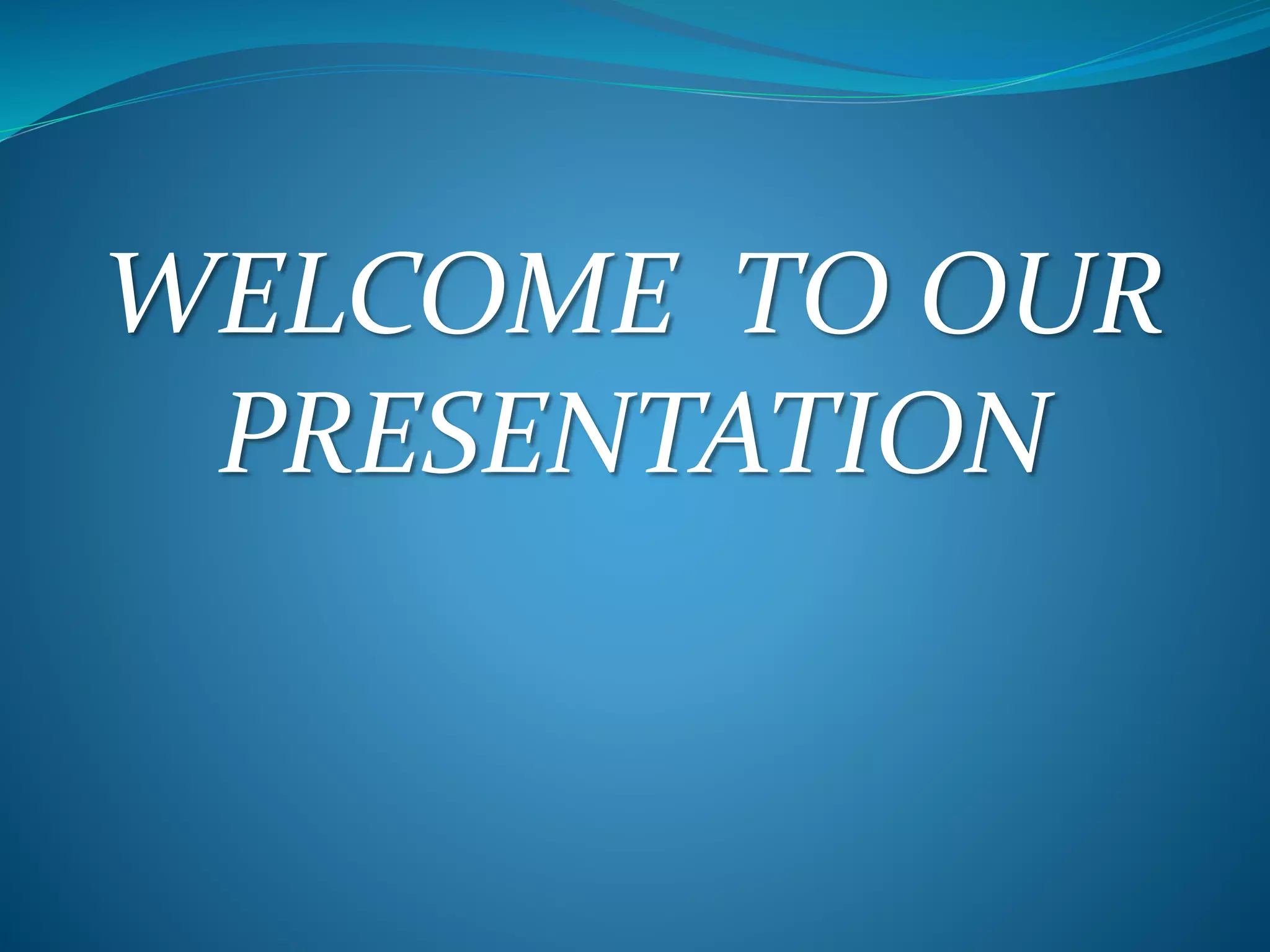 WELCOME TO OUR
PRESENTATION
 