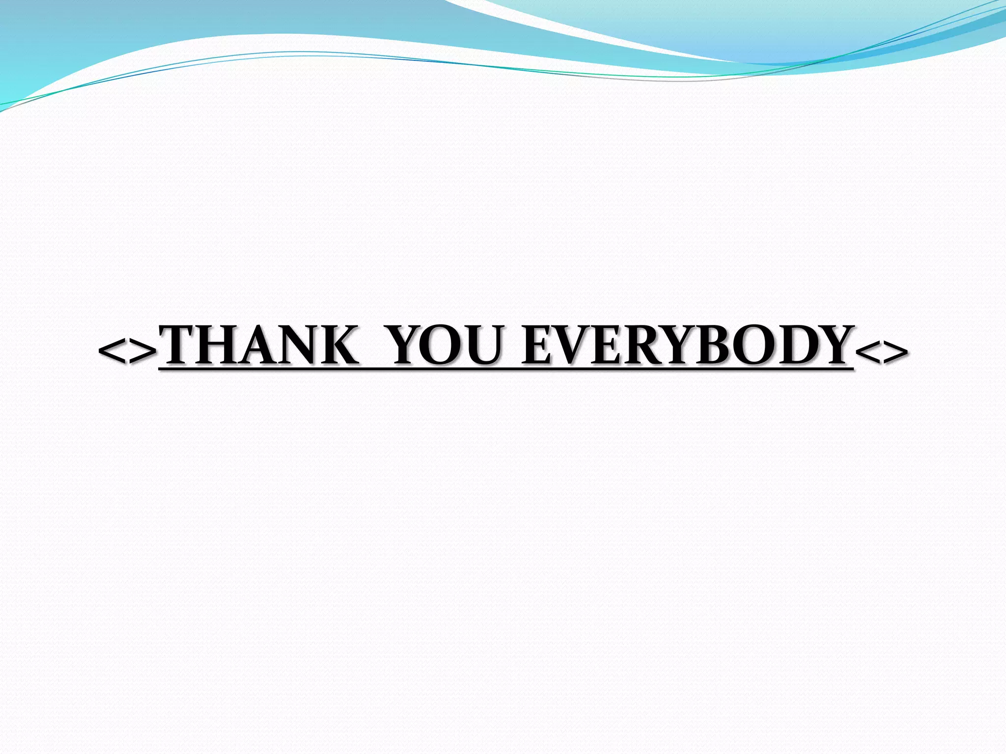 <>THANK YOU EVERYBODY<>
 