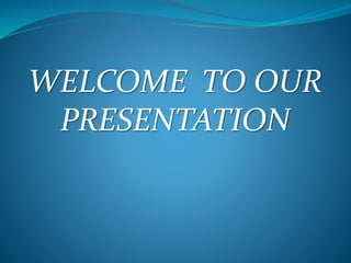 WELCOME TO OUR
PRESENTATION
 