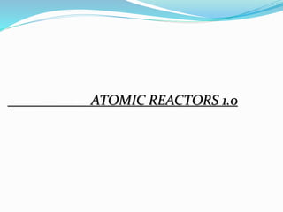 ATOMIC REACTORS 1.0
 