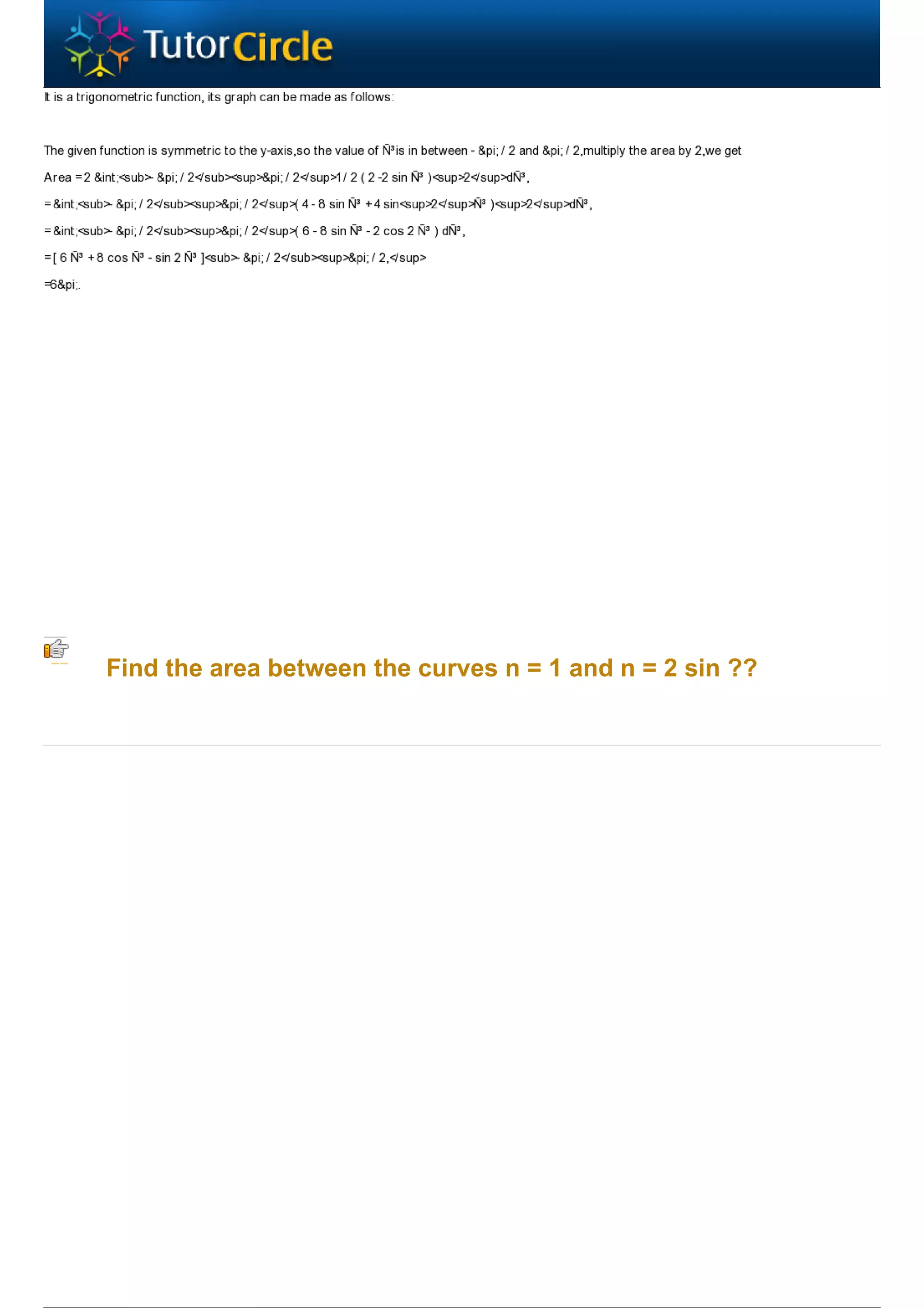 Find the area between the curves n = 1 and n = 2 sin ??
 