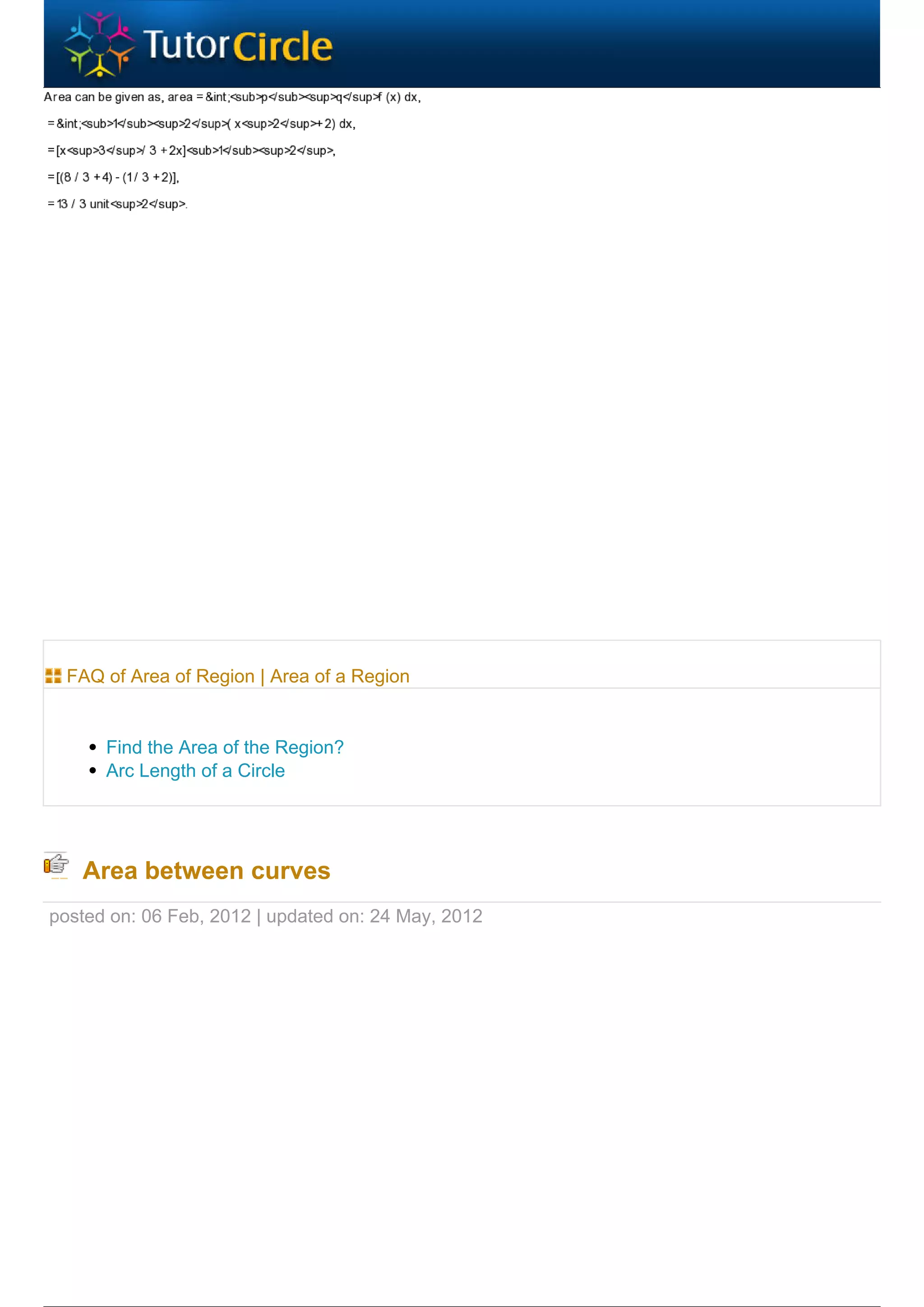 FAQ of Area of Region | Area of a Region


      Find the Area of the Region?
      Arc Length of a Circle




   Area between curves
posted on: 06 Feb, 2012 | updated on: 24 May, 2012
 