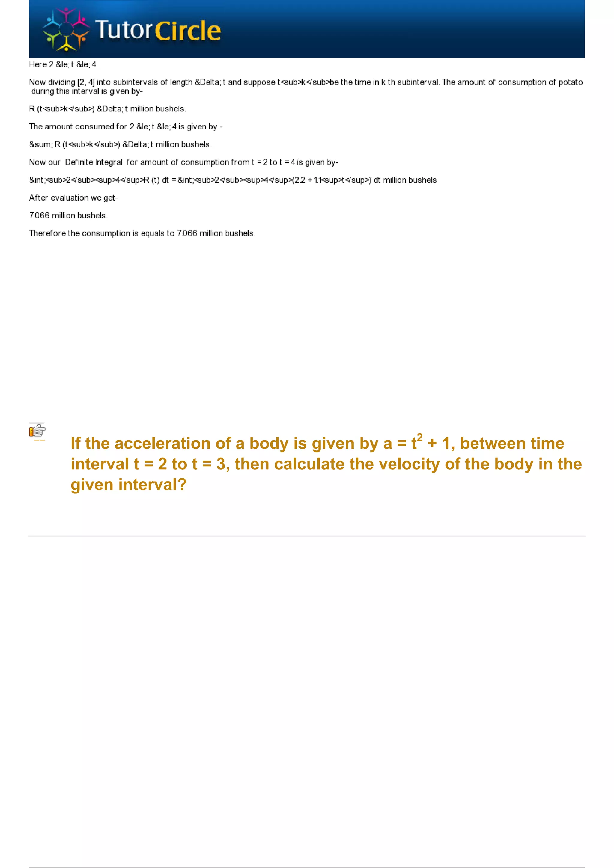 If the acceleration of a body is given by a = t2 + 1, between time
interval t = 2 to t = 3, then calculate the velocity of the body in the
given interval?
 