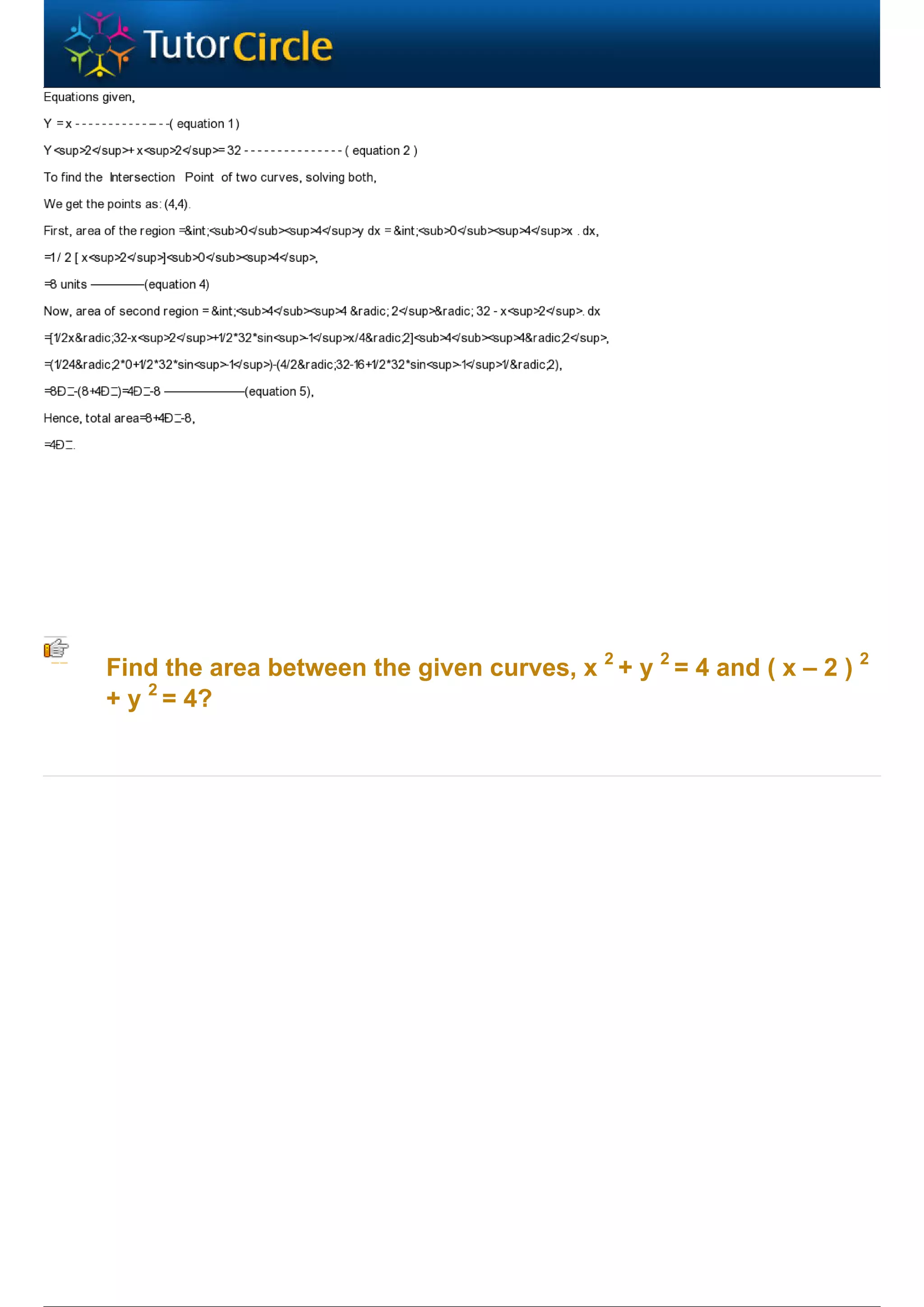 Find the area between the given curves, x 2 + y 2 = 4 and ( x – 2 ) 2
+ y 2 = 4?
 