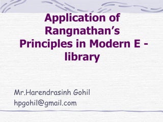 Application of Rangnathan’s  Principles in Modern E -library   ,[object Object],[object Object]