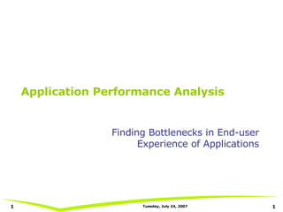 Application Performance Analysis Finding Bottlenecks in End-user Experience of Applications 
