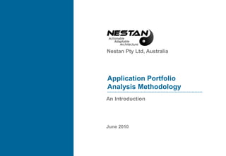 Nestan Pty Ltd, Australia
Application Portfolio
Analysis Methodology
An Introduction
June 2010
 