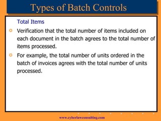 Types of Batch Controls Total Items  Verification that the total number of items included on each document in the batch agrees to the total number of items processed. For example, the total number of units ordered in the batch of invoices agrees with the total number of units processed. 