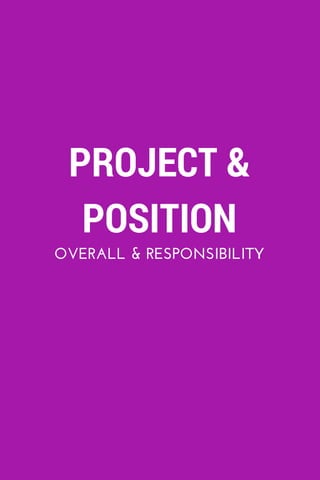 PROJECT &
POSITION
OVERALL & RESPONSIBILITY
 