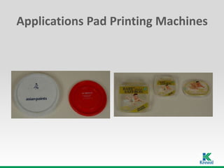 Applications Pad Printing Machines
 