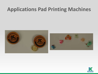 Applications Pad Printing Machines
 