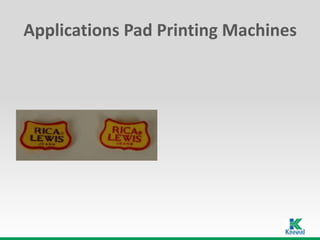 Applications Pad Printing Machines
 