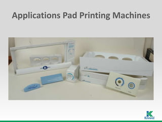 Applications Pad Printing Machines
 