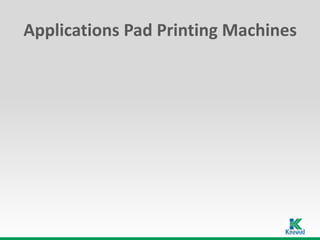 Applications Pad Printing Machines
 