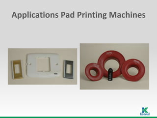 Applications Pad Printing Machines
 
