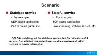 Scenario
 Stateless service
 For example:
UDP based application
Part of online game, etc.
 Stateful service
 For examp...
